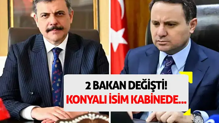 2 bakan değişti! Konyalı isim kabinede...