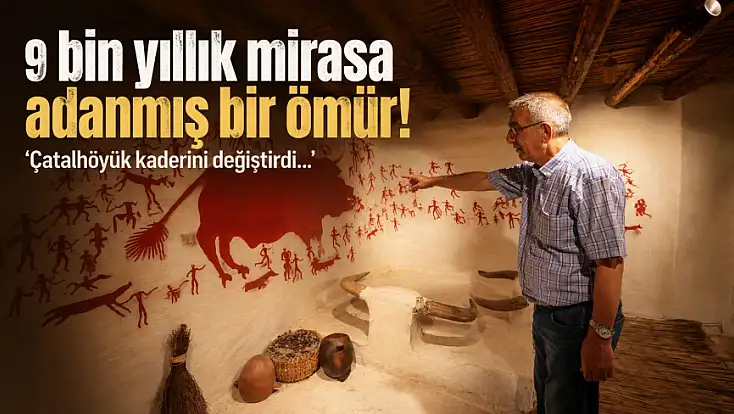 9 bin yıllık mirasa adanmış bir ömür! 'Çatalhöyük kaderini değiştirdi...'