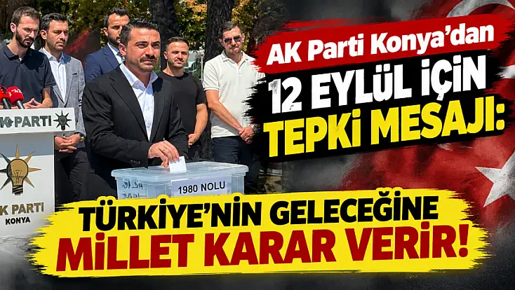 AK Parti Konya'dan 12 Eylül için tepki mesajı: Türkiye’nin geleceğine millet karar verir!