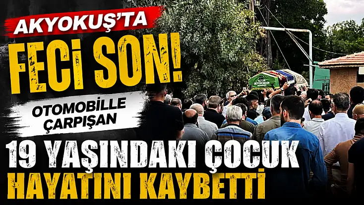 Akyokuş’ta feci son! Otomobille çarpışan 19 yaşındaki çocuk hayatını kaybetti
