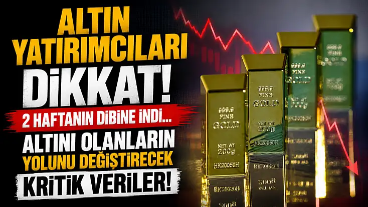 Altın yatırımcıları dikkat! 2 haftanın dibine indi... Altını olanların yolunu değiştirecek kritik veriler!