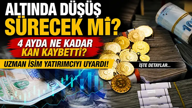 Altında düşüş sürecek mi? 4 ayda ne kadar kan kaybetti? Uzman isim yatırımcıyı uyardı! İşte detaylar…