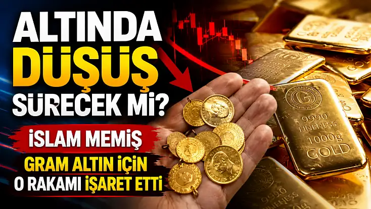 Altında düşüş sürecek mi? İslam Memiş gram altın için o rakamı işaret etti