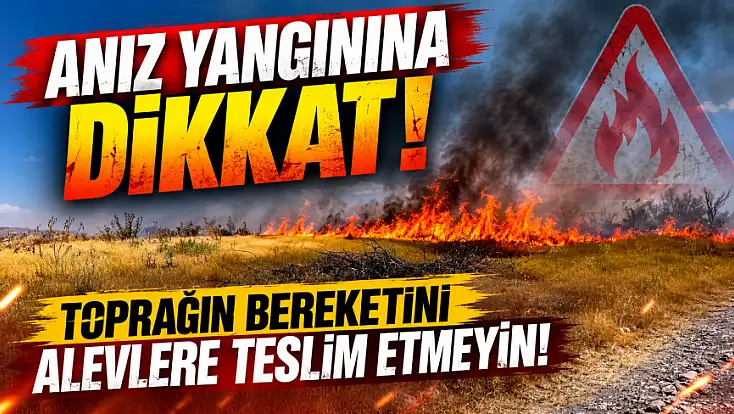 Anız yangınına dikkat! Toprağın bereketini alevlere teslim etmeyin!