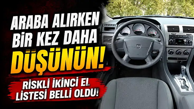 Araba alırken bir kez daha düşünün: Riskli ikinci el listesi belli oldu!
