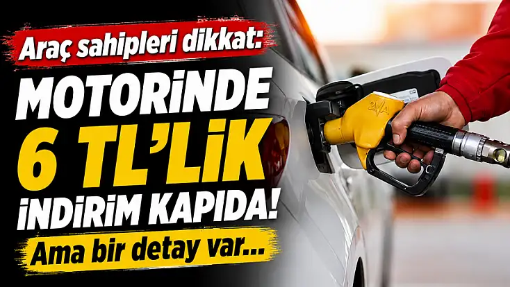 Araç sahipleri dikkat: Motorinde 6 TL'lik indirim kapıda! Ama bir detay var...