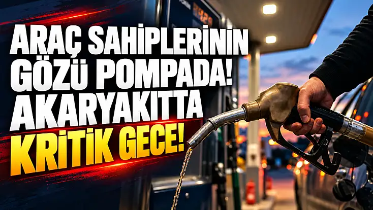 Araç sahiplerinin gözü pompada! Akaryakıtta kritik gece!