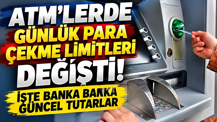 ATM’lerde günlük para çekme limitleri değişti! İşte banka banka güncel tutarlar
