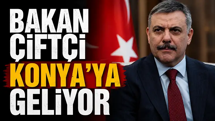 Bakan Çiftçi Konya'ya geliyor