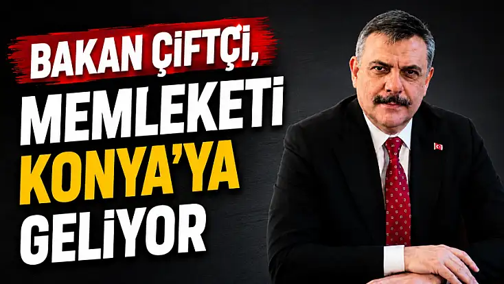 Bakan Çiftçi, memleketi Konya'ya geliyor