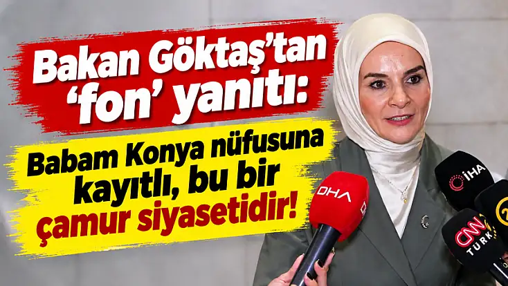 Bakan Göktaş’tan fon iddiasına tepki: İftira siyasetinden bıktık!
