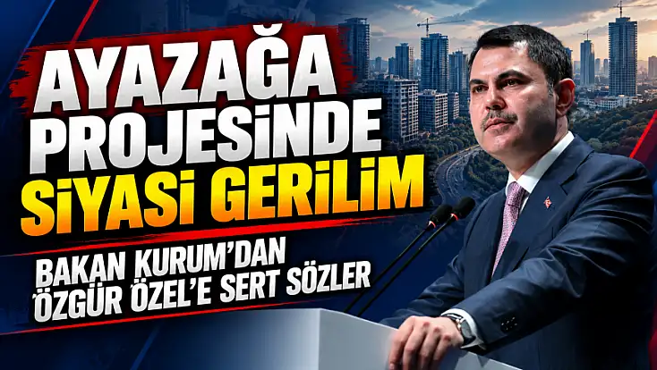Bakan Kurum’dan Özgür Özel’e Ayazağa tepkisi: 'Söylediğin her şey yalan!'