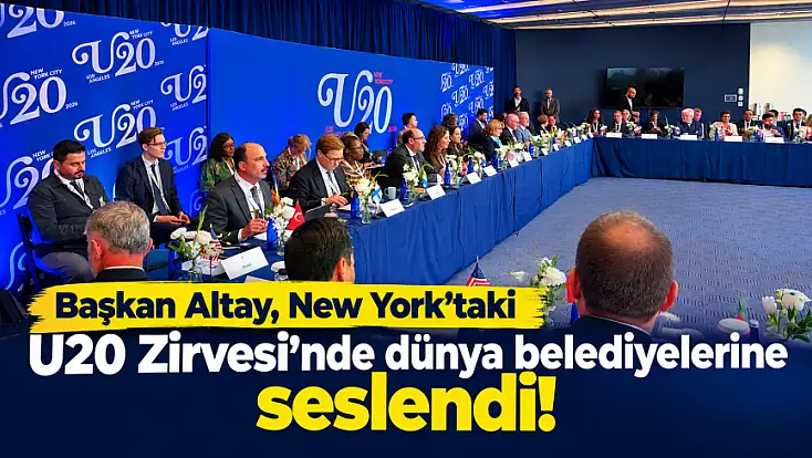 Başkan Altay, New York’taki U20 Zirvesi’nde dünya belediyelerine seslendi!