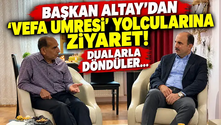 Başkan Altay umreden dönen aileleri ziyaret etti: Büyüklerimiz her zaman baş tacımız!