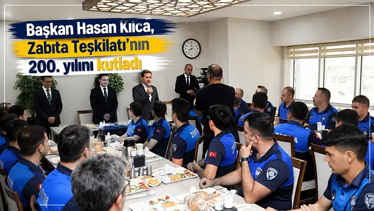 Başkan Hasan Kılca, Zabıta Teşkilatı’nın 200. yılını kutladı