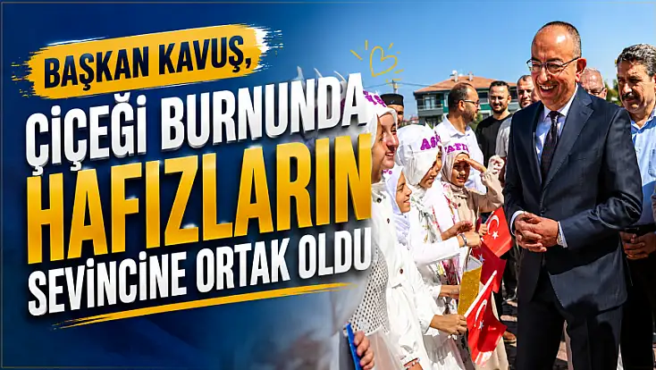 Başkan Kavuş, çiçeği burnunda hafızların sevincine ortak oldu