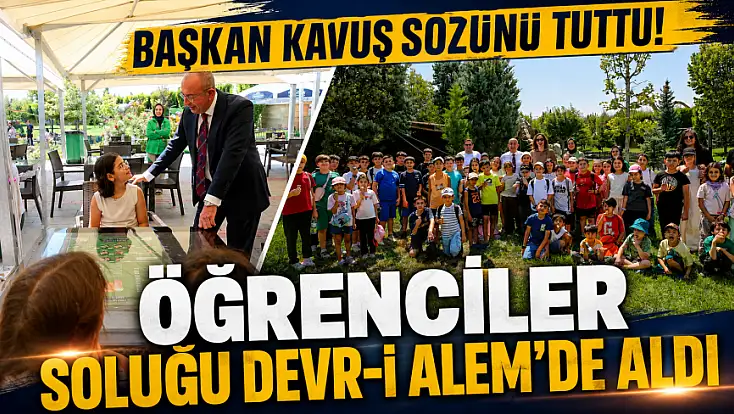 Başkan Kavuş sözünü tuttu! Öğrenciler soluğu Devr-i Alem’de aldı