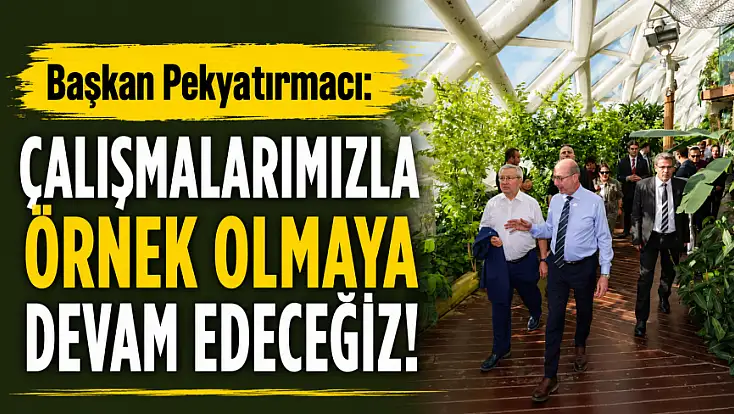 Başkan Pekyatırmacı: Çalışmalarımızla örnek olmaya devam edeceğiz!