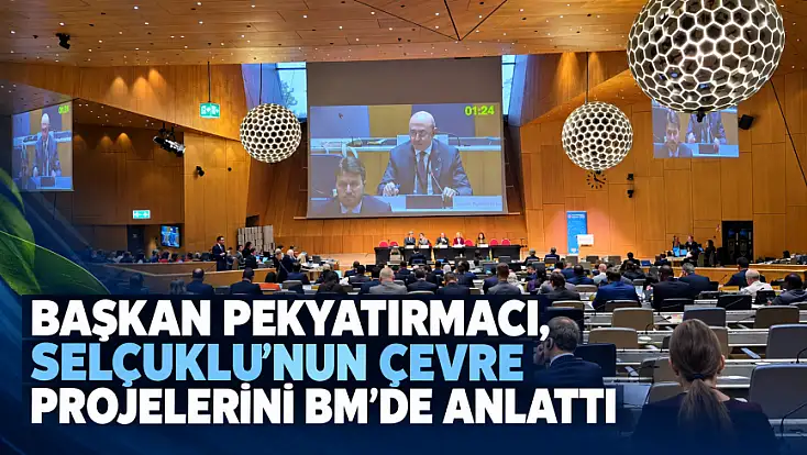 Başkan Pekyatırmacı, Selçuklu’nun çevre projelerini BM’de anlattı