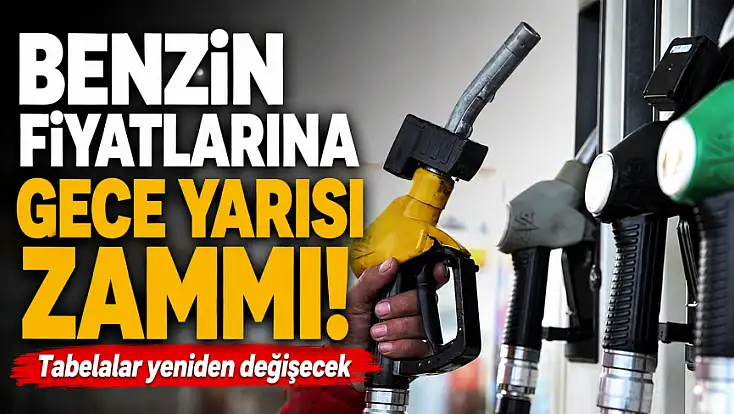 Benzin fiyatlarına gece yarısı zammı! Tabelalar yeniden değişecek