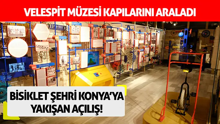 Bisiklet şehri Konya’ya yakışan açılış! Velespit Müzesi kapılarını araladı