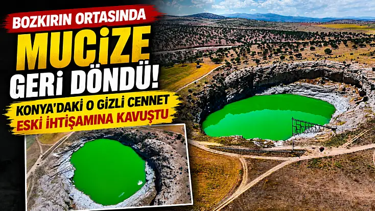 Bozkırın ortasında mucize geri döndü! Konya'daki o gizli cennet eski ihtişamına kavuştu