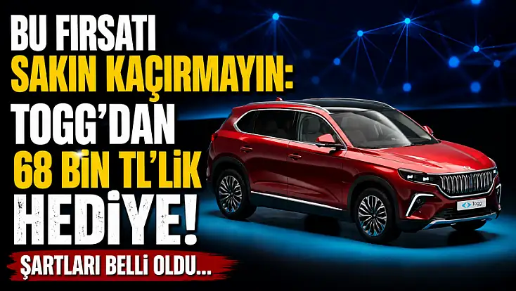 Bu fırsatı sakın kaçırmayın: TOGG'dan 68 bin TL'lik hediye! Şartları belli oldu...