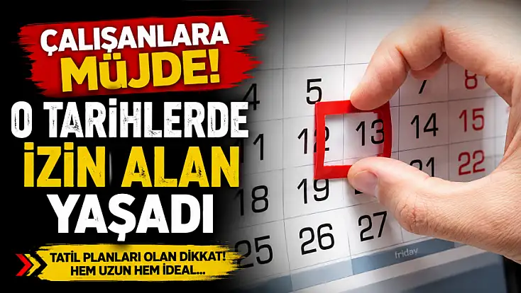 Çalışanlara müjde! O tarihlerde izin alan yaşadı