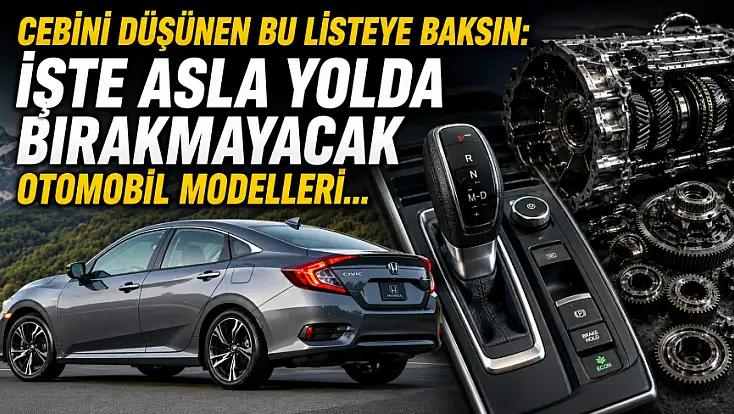 Cebini düşünen bu listeye baksın: İşte asla yolda bırakmayacak otomobil modelleri...