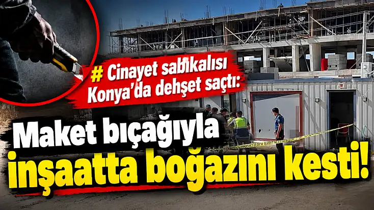 Cinayet geçmişi bile yetmedi: Konya'da boğaz kesen sanık dışarıda!