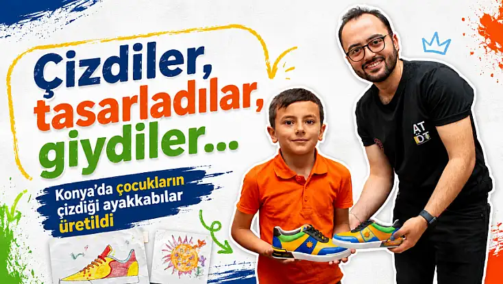 Çizdiler, tasarladılar, giydiler... Konya'da çocukların çizdiği ayakkabılar üretildi