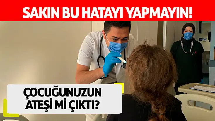 Çocuğunuzun ateşi mi çıktı? Sakın bu hatayı yapmayın: 'Beyin ters tepki veriyor!'