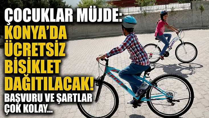 Çocuklar müjde: Konya'da ücretsiz bisiklet dağıtılacak! Başvuru ve şartlar çok kolay...