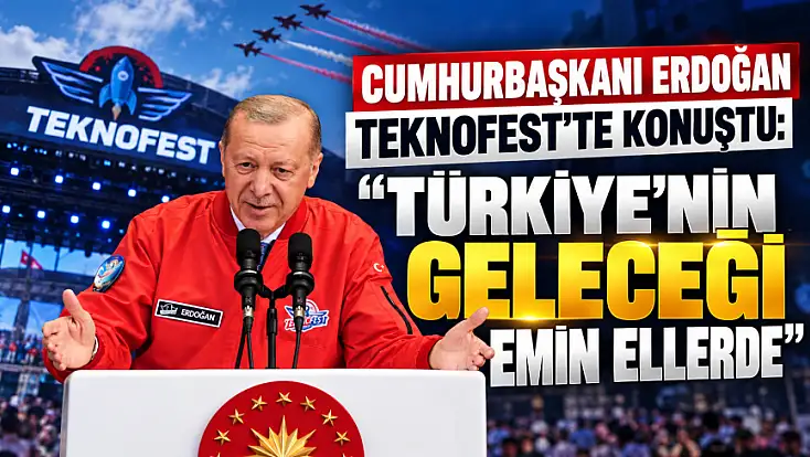 Cumhurbaşkanı Erdoğan TEKNOFEST’te konuştu: 'Türkiye’nin geleceği emin ellerde'
