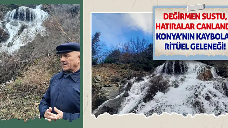 Değirmen sustu, hatıralar canlandı! Konya’nın kaybolan ritüel geleneği!