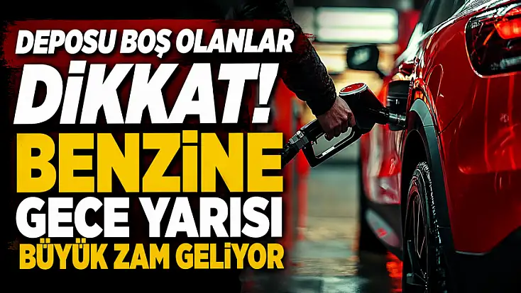 Deposu boş olanlar dikkat! Benzine gece yarısı büyük zam geliyor