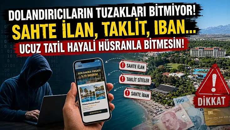 Dolandırıcıların tuzakları bitmiyor! Sahte ilan, taklit, IBAN... Ucuz tatil hayali hüsranla bitmesin!