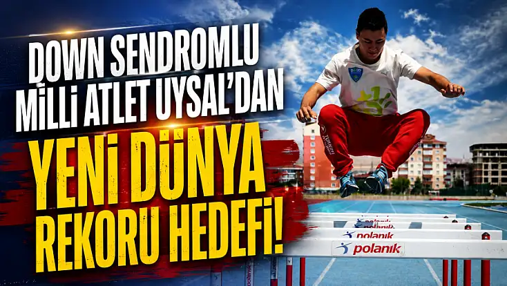 Down sendromlu milli atlet Uysal’dan yeni dünya rekoru hedefi!
