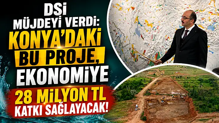 DSİ müjdeyi verdi: Konya'daki bu proje, ekonomiye 28 milyon TL katkı sağlayacak!