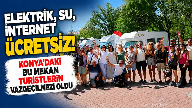 Elektrik, su, internet ücretsiz! Konya'daki bu mekan turistlerin vazgeçilmezi oldu