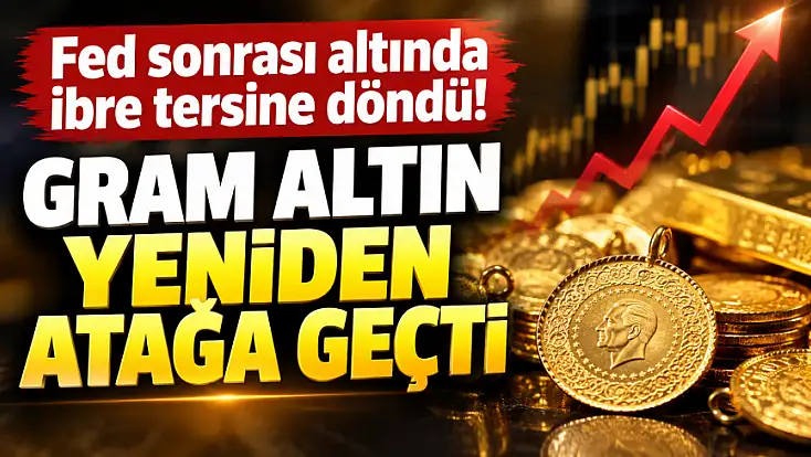 Fed sonrası altında ibre tersine döndü! Gram altın yeniden atağa geçti