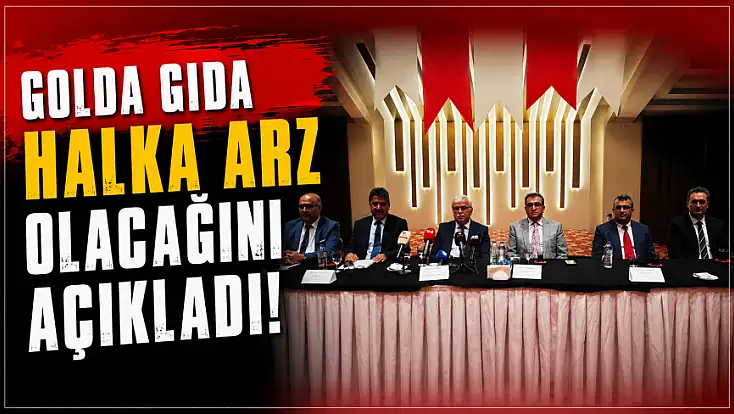 Golda Gıda halka arz olacağını açıkladı!
