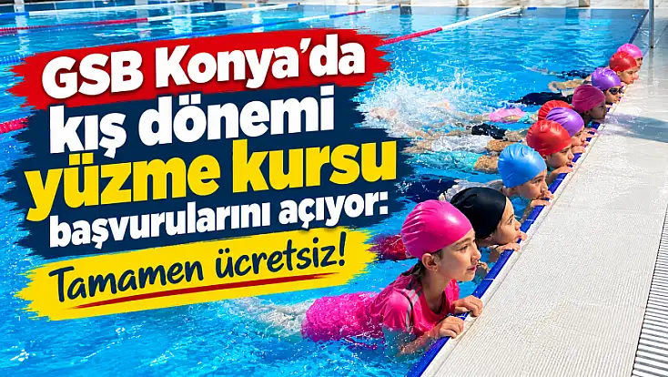 GSB Konya’da kış dönemi yüzme kursu başvurularını açıyor: Tamamen ücretsiz!
