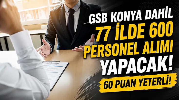 GSB Konya dahil 77 ilde 600 personel alımı yapacak! 60 puan yeterli!