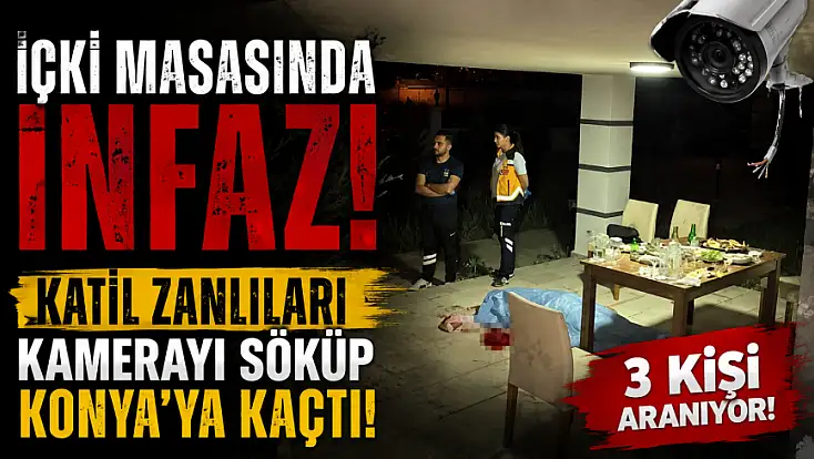 İçki masasında infaz! Katil zanlıları kamerayı söküp Konya’ya kaçtı! 3 kişi aranıyor!