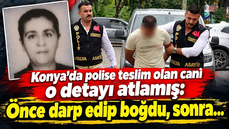 İşlediği cinayeti Konya'da polise itiraf etmişti: Tek suçu bu değilmiş!