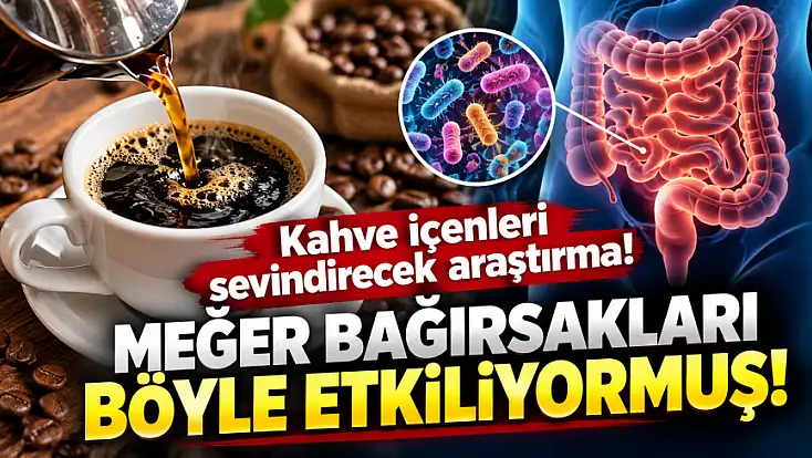 Kahve içenleri sevindirecek araştırma! Meğer bağırsakları böyle etkiliyormuş