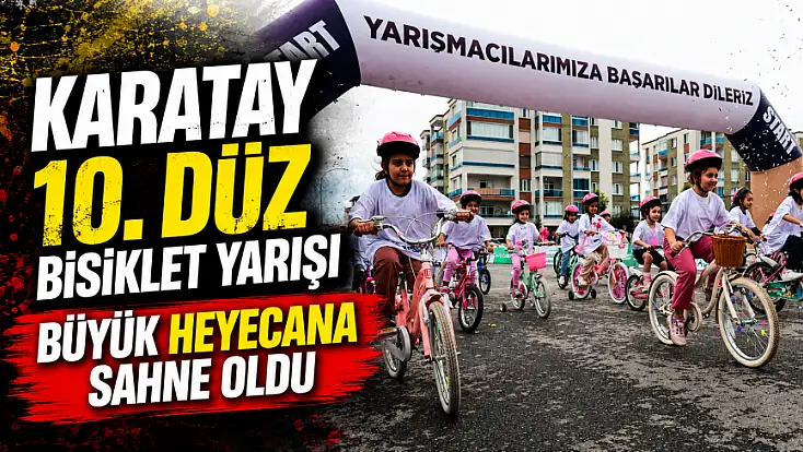 Karatay 10. Düz Bisiklet Yarışı büyük heyecana sahne oldu