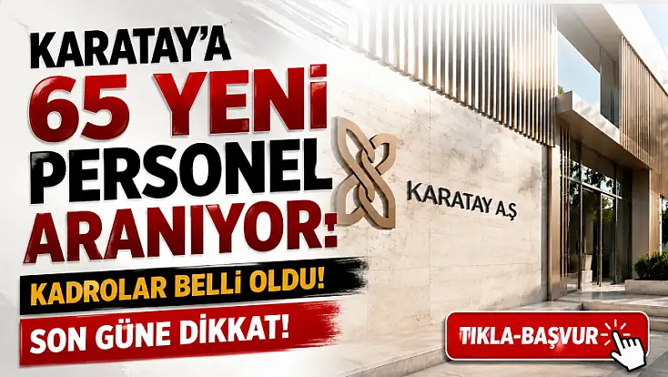Karatay'a 65 yeni personel aranıyor: Kadrolar belli oldu! Son güne dikkat!