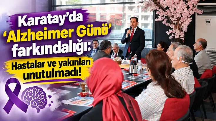 Karatay’da 'Alzheimer Günü' farkındalığı: Hastalar ve yakınları unutulmadı!